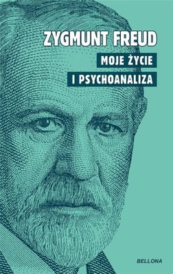 Moje życie i psychoanaliza Zygmunt Freud Bellona