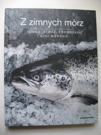 Przepisy Z ZIMNYCH MÓRZ Łosoś Śledź Krewetki Algi morskie