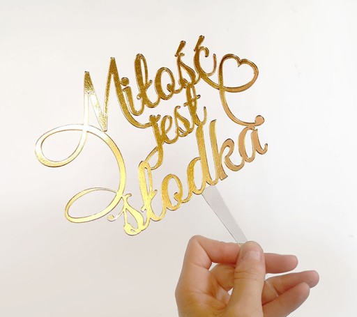 TOPPER MIŁOŚĆ JEST SŁODKA plexi ZŁOTA!