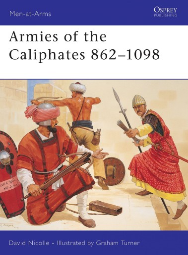 ARMIES OF THE CALIPHATES 862-1098: NO. 320 (MEN-AT-ARMS) (KSIĄŻKA)