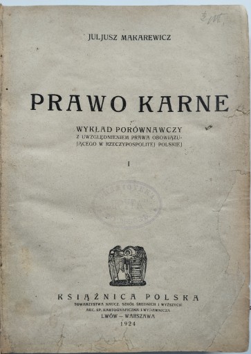 PRAWO KARNE WYKŁAD PORÓWNAWCZY JULIUSZ MAKAREWICZ LWÓW WARSZAWA 1924