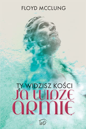 Ty widzisz kości, ja widzę armię - Floyd McClung
