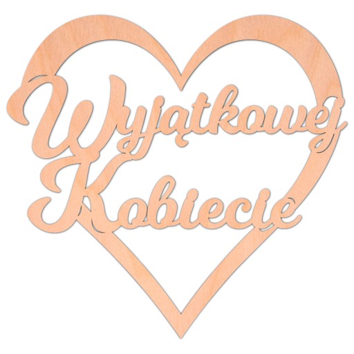 Napis drewniany WYJĄTKOWEJ KOBIECIE serce DEKOR