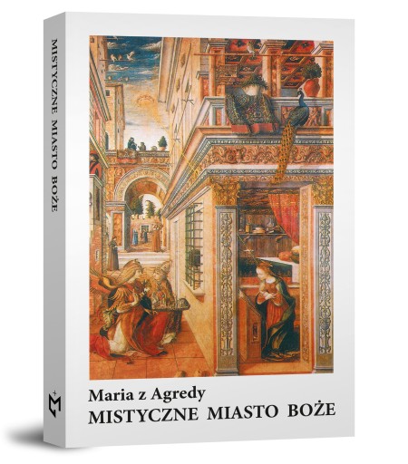 Mistyczne Miasto Boże Maria z Agredy