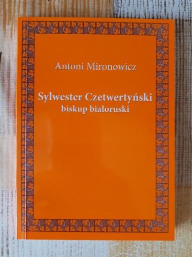 Антоний Миронович СИЛЬВЕСТР ЧЕТВЕРТИНСКИЙ, БЕЛОРУССКИЙ ЕПИСКОП