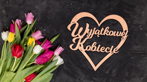 Napis drewniany WYJĄTKOWEJ KOBIECIE serce DEKOR