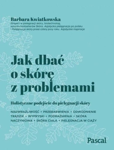 КАК УХАЖИВАТЬ ЗА ПРОБЛЕМНОЙ КОЖЕЙ, КВЯТКОВСКАЯ БАРБАРА