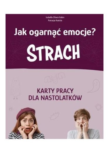 JAK OGARNĄĆ EMOCJE? STRACH KARTY PRACY - Izabella Oliwia Galon, Patrycja Ka