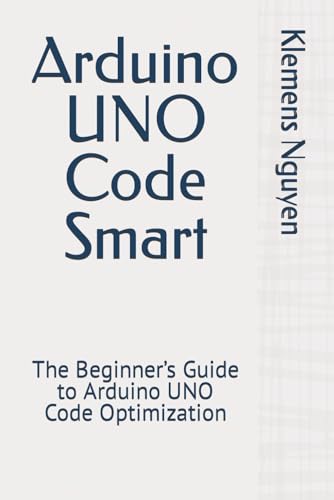 Arduino UNO Code Smart: Руководство для начинающих по Arduino UNO Code Nguyen,