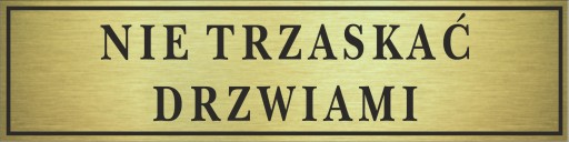 Tabliczka złota NIE TRZASKAĆ DRZWIA. 14x3,5cm #095