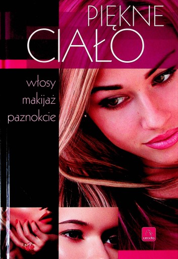 Piękne ciało. Włosy, makijaż, paznokcie. Anna Szurkowska