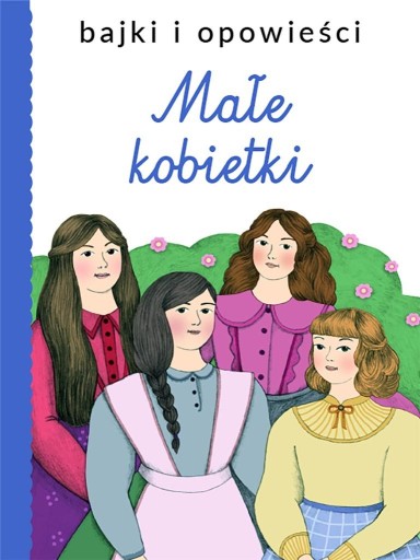 Bajki i opowieści. Małe kobietki praca zbiorowa broszurowa Olesiejuk Sp. z