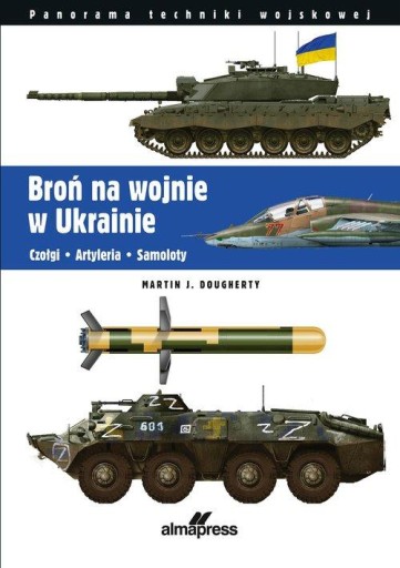 Broń na wojnie w Ukrainie. Czołgi - Artyleria - Samoloty