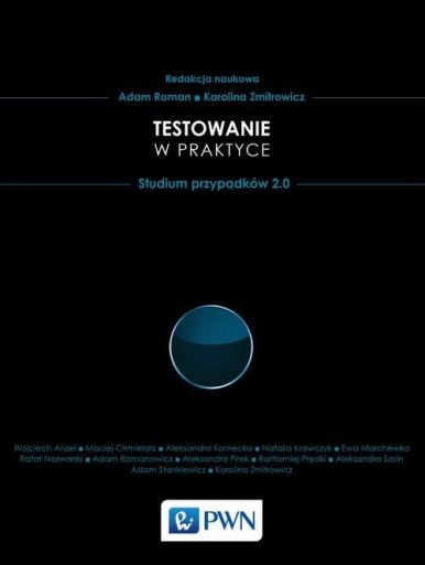 Testowanie oprogramowania w praktyce. Studium przypadków 2.0 Adam Roman, Ka