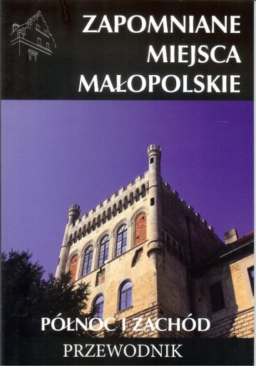 ZAPOMNIANE MIEJSCA MAŁOPOLSKIE PÓŁNOC I ZACHÓD CM