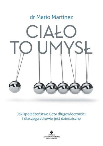 CIAŁO TO UMYSŁ DŁUGOWIECZNOŚĆ / DR. MARIO MARTINEZ