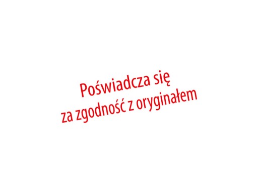 Pieczątka POŚWIADCZA SIĘ ZA ZGODNOŚĆ Z ORYGINAŁEM