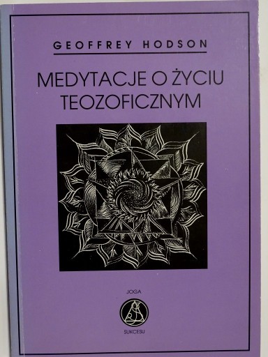 MEDYTACJE O ŻYCIU TEOZOFICZNYM GEOFFREY HODSON