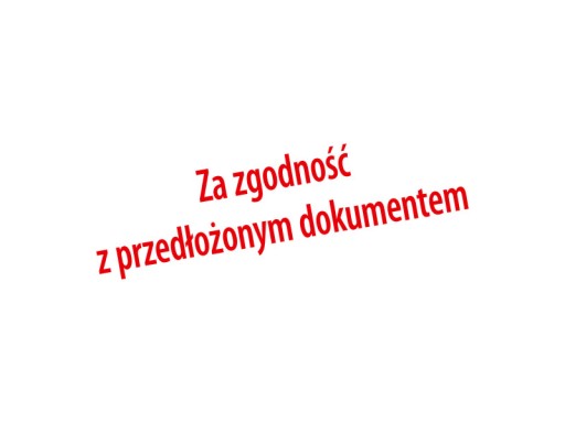 Pieczątka ZA ZGODNOŚĆ Z PRZEDŁOŻONYM DOKUMENTEM