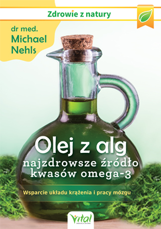 OLEJ Z ALG ŹRÓDŁO KWASÓW OMEGA - 3 / MICHAEL NEHLS