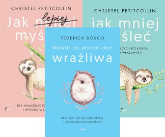 JAK LEPIEJ MYŚLEĆ Mówili ,że jestem zbyt wrażliwa