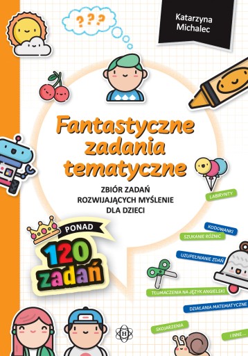 Fantastyczne Zadania Tematyczne Zbiór Zadań Rozwijających Myślenie Dla Dzie