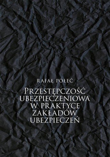 PRZESTĘPCZOŚĆ UBEZPIECZENIOWA W PRAKTYCE... RAFAŁ POŁEĆ