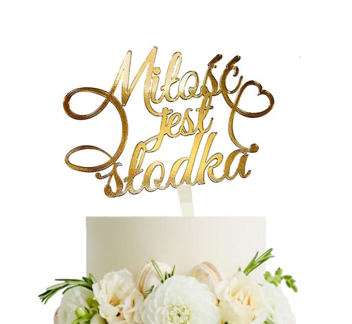 TOPPER MIŁOŚĆ JEST SŁODKA plexi ZŁOTA!