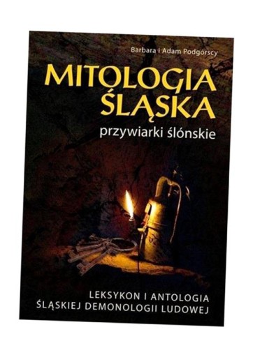 MITOLOGIA ŚLĄSKA PRZYWIARKI ŚLONSKIE BARBARA PODGÓRSKA, ADAM PODGÓRSKI