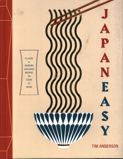 JAPANEASY CLASSIC & MODERN JAPANESE RECIPES TO COOK AT HOME - TIM ANDERSON