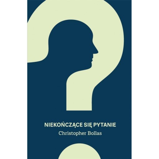 NIEKOŃCZĄCE SIĘ PYTANIE CHRISTOPHER BOLLAS