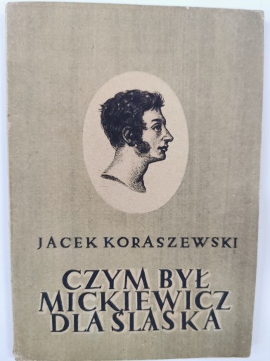 Czym był Mickiewicz dla Śląska Jacek Koraszewski