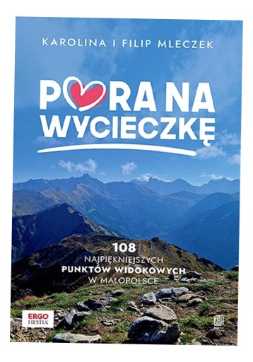 PORA NA WYCIECZKĘ. 108 NAJPIĘKNIEJSZYCH PUNKTÓW... KAROLINA I FILIP MLECZEK