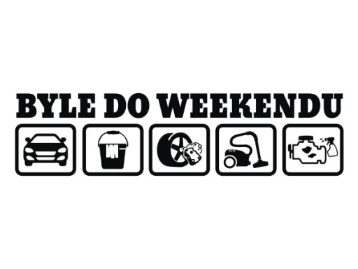 Naklejka na auto szybę BYLE DO WEEKENDU myica auta *24cm *Kolory *Bez Tła