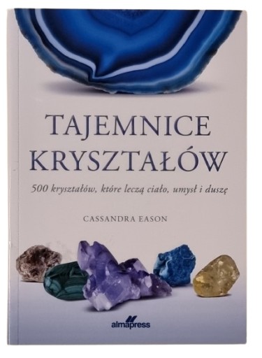 Tajemnice kryształów 500 kryształów które leczą Cassandra Eason /SRL