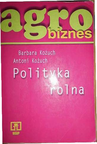 Agro biznes polityka rolna - Barbara Kożuch