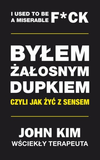 Byłem żałosnym dupkiem - czyli jak żyć z sensem -