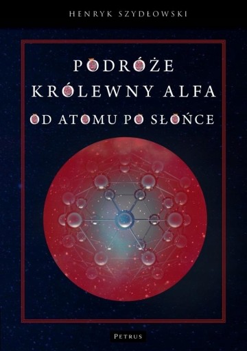 Podróże królewny Alfa. Od atomu po słońce Henryk S