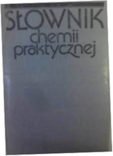 Słownik chemii praktycznej - praca zbiorowa