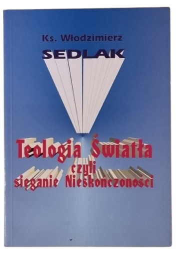 Teologia Światła czyli sięganie Nieskończoności Ks. Włodzimierz Sedlak /SRL