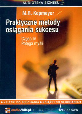 PRAKTYCZNE METODY OSIĄGANIA SUKCESU CZ.IV POTĘGA MYŚLI 3 CD - M.R. KOPMEYER
