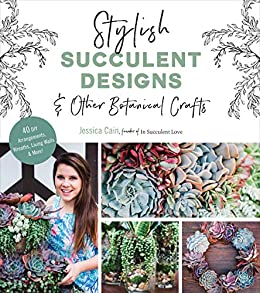 Stylish Succulent Designs: & Other Botanical