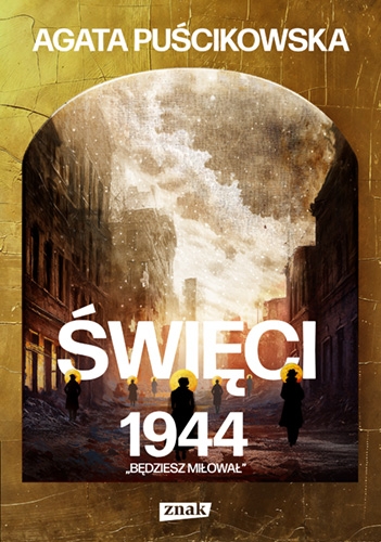 Święci 1944. Będziesz miłował. - Agata Puścikowska