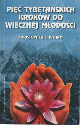 Kilham PIĘĆ TYBETAŃSKICH KROKÓW WIECZNEJ MŁODOŚCI