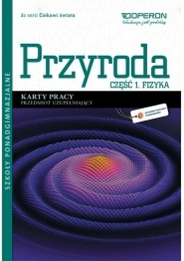 Przyroda LO część 1 Fizyka. Karty pracy. Ciekawi ś