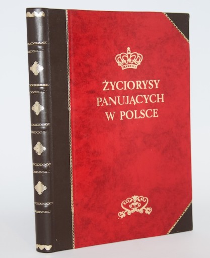 Życiorysy panujących w Polsce od Mieczysława I-go do Stanisława Augusta.