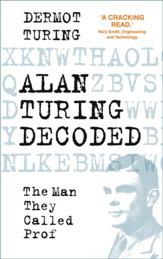 Alan Turing Decoded: The Man They Called Prof DERMOT TURING