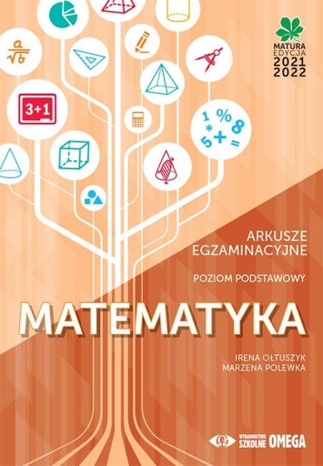 MATEMATYKA MATURA 2021/22 ARKUSZE EGZAMINACYJNE POZIOM PODSTAWOWY IRENA OŁT