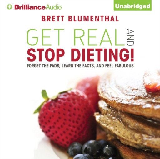 Get Real and Stop Dieting! - Blumenthal, Brett