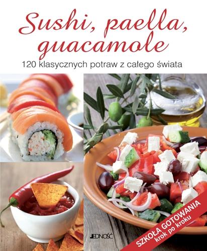 Sushi, paella, guacamole. 120 klasycznych potraw